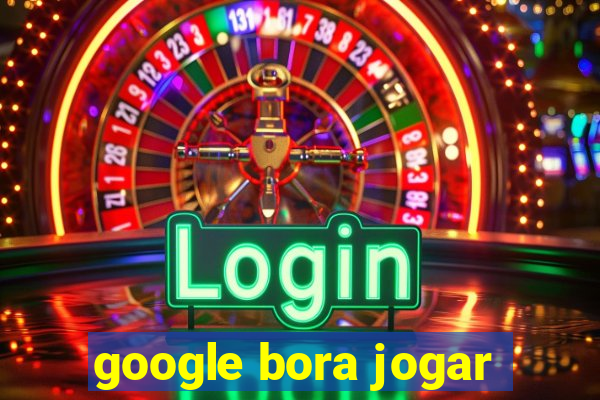 google bora jogar